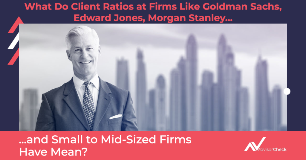 What Does the Amount of Clients and Client Assets That Investment Firms Like Morgan Stanley, Edward Jones, Goldman Sachs, and Small to Mid-Sized Firms Have Mean?